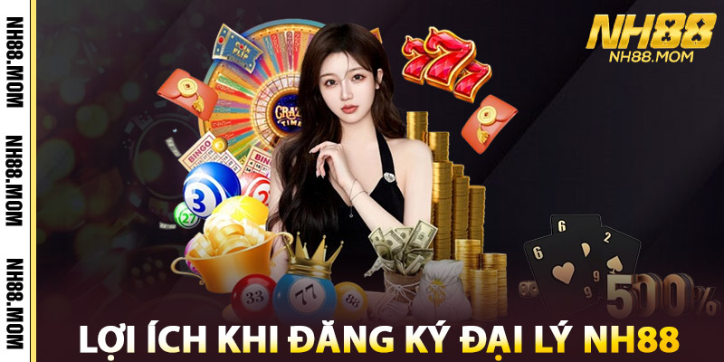Lợi Ích Khi Đăng Ký Đại Lý NH88